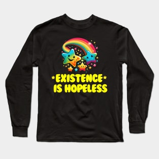 Existence is Hopeless Long Sleeve T-Shirt